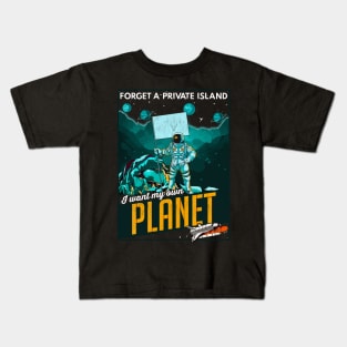 Forget A Private Island I Want My Own Planet Space Kids T-Shirt